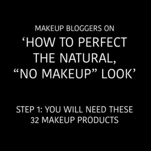 When makeup bloggers describe how to do the "no makeup" look :) 