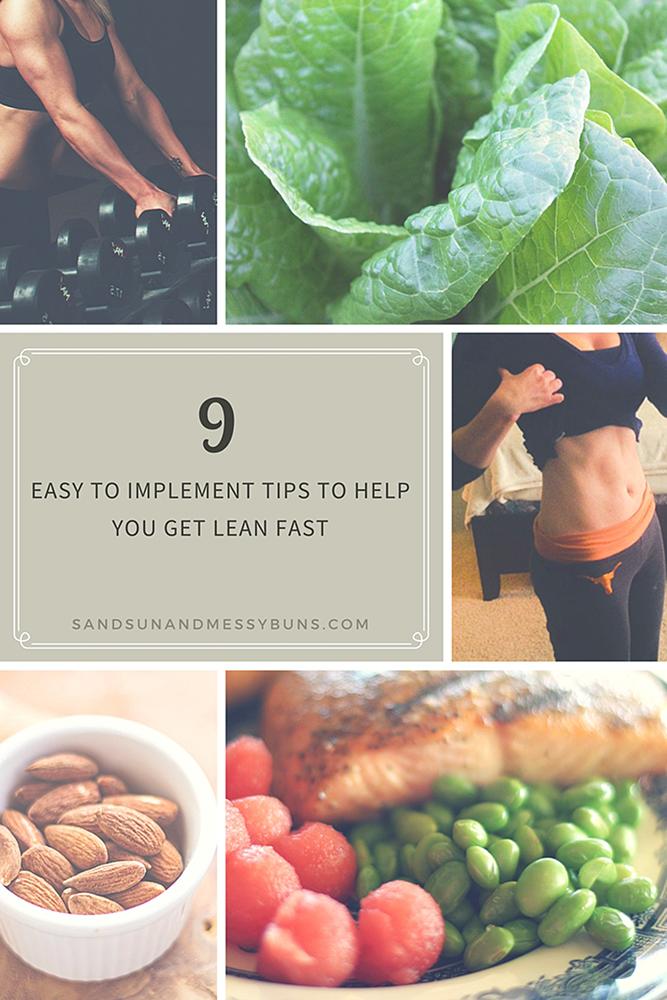 Here are 9 easy tips you can put into action today to get lean fast and shed unwanted body fat.