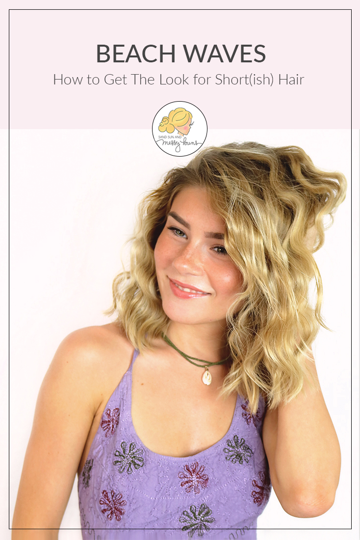 How to Get Beach Waves for Short Hair w Video Sand Sun Messy Buns